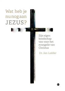 Dr. Jan Lodder Wat heb je nu nog aan JEZUS℃ -   (ISBN: 9789464684452)