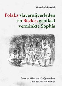 Nizaar Makdoembaks Polaks slavernijverleden en Beekes genitaal verminkte Sophia -   (ISBN: 9789076286372)