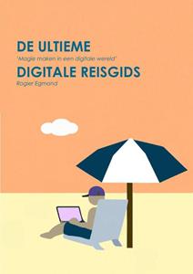 Rogier Egmond De Ultieme Digitale Reisgids -   (ISBN: 9789464811902)