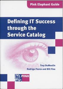 Bill Fine, Rodrigo Flores, Troy Dumoulin Defining IT success through the service catalog -   (ISBN: 9789077212967)