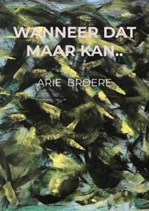 Arie Broere Wanneer dat maar kan.. -   (ISBN: 9789464807196)