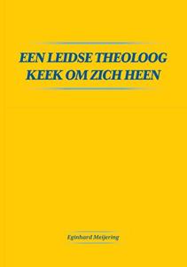 Eginhard Meijering Een Leidse theoloog keek om zich heen -   (ISBN: 9789464812138)