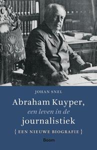 Johan Snel Abraham Kuyper, een leven in de journalistiek -   (ISBN: 9789024462650)