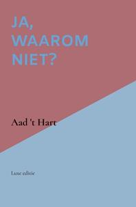 Aad 't Hart Ja, waarom niet℃ -   (ISBN: 9789464352481)