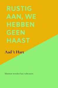 Aad 't Hart Rustig aan, we hebben geen haast -   (ISBN: 9789464483109)