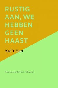 Aad 't Hart Rustig aan, we hebben geen haast -   (ISBN: 9789464484700)