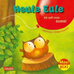 Carlsen Maxi Pixi 414: Heule Eule - Ich will mein Bumm!