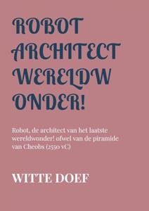Witte Doef Robot architect wereldwonder! -   (ISBN: 9789464856149)