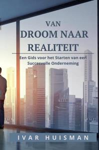 Ivar Huisman Van Droom naar Realiteit -   (ISBN: 9789464808766)