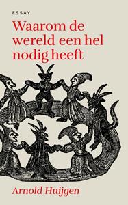 Arnold Huijgen Waarom de wereld een hel nodig heeft -   (ISBN: 9789043540346)