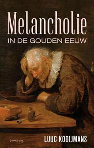 Luuc Kooijmans Melancholie in de Gouden Eeuw -   (ISBN: 9789044649222)