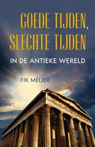Fik Meijer Goede tijden, slechte tijden in de antieke wereld -   (ISBN: 9789044654806)