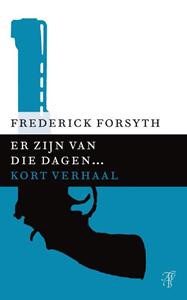 Frederick Forsyth Er zijn van die dagen... -   (ISBN: 9789044971798)