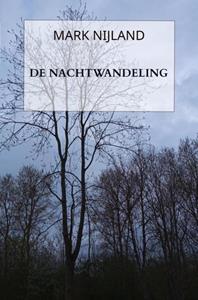 Mark Nijland De Nachtwandeling -   (ISBN: 9789464485912)