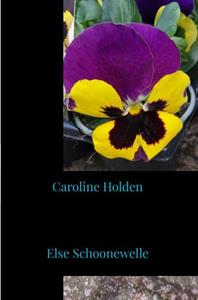 Else Schoonewelle Caroline Holden -   (ISBN: 9789464803624)