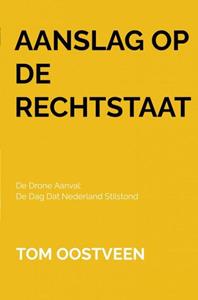 Tom Oostveen Aanslag op de Rechtstaat -   (ISBN: 9789464808926)