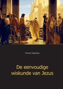 Thomas Colignatus De eenvoudige wiskunde van Jezus -   (ISBN: 9789403670973)
