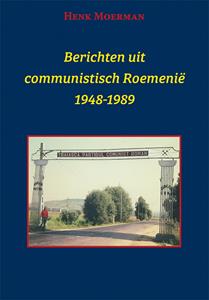 Henk Moerman Berichten uit een communistisch Roemenië 1948-1989 -   (ISBN: 9789493299528)
