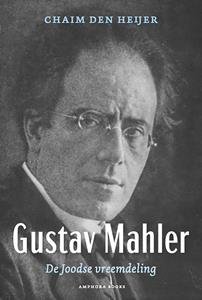 Chaim den Heijer Gustav Mahler, De Joodse vreemdeling -   (ISBN: 9789064461880)