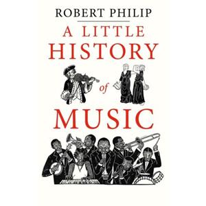 Yale University Pres A Little History Of Music - Robert Philip