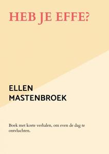 Ellen Mastenbroek Heb je effe℃ -   (ISBN: 9789464357011)