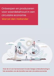Marcel den Hollander Ontwerpen en produceren voor waardebehoud in een circulaire economie -   (ISBN: 9789493012363)