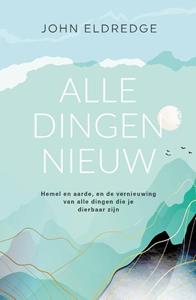 John Eldredge Alle dingen nieuw -   (ISBN: 9789059991415)
