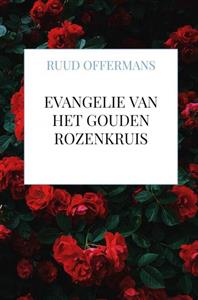 Ruud Offermans Evangelie van het Gouden Rozenkruis -   (ISBN: 9789464859799)
