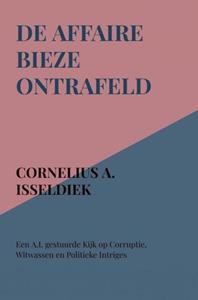 Cornelius A. Isseldiek De Affaire BIEZE ontrafeld -   (ISBN: 9789464859829)