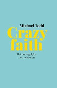 Michael Todd Crazy faith -   (ISBN: 9789033803727)