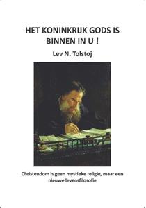 Lev N. Tolstoj Het Koninkrijk Gods is binnen in U! -   (ISBN: 9789083305059)