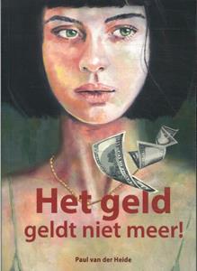 Paul van der Heide Het geld geldt niet meer! -   (ISBN: 9789090371788)