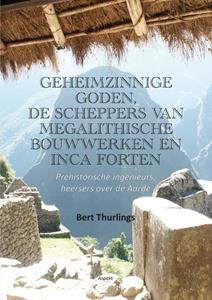 Bert Thurlings Geheimzinnige goden, De scheppers van megalithische bouwwerken en Inca forten -   (ISBN: 9789464870459)