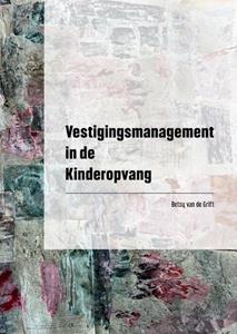 Betsy van de Grift Vestigingsmanagement in de Kinderopvang -   (ISBN: 9789493303614)