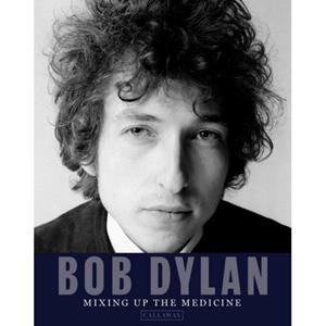 Callaway Editions,U.S. BOB DYLAN: MIXING UP THE MEDICINE