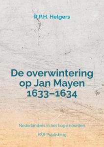 R.P.H. Helgers De overwintering op Jan Mayen 1633–1634 -   (ISBN: 9789464920604)