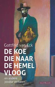 Gottfrid van Eck De koe die naar de hemel vloog -   (ISBN: 9789493220461)