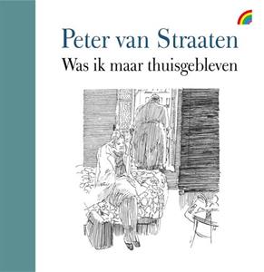 Peter van Straaten Was ik maar thuisgebleven -   (ISBN: 9789041715470)