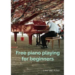 Mijnbestseller B.V. Free Piano Playing For Beginners - Lievi Van Acker