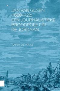 Anna de Haas Jan van Gijsen (1668-1722), een journalistieke broodpoëet in de Jordaan -   (ISBN: 9789048561148)