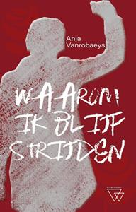 Anja Vanrobaeys Waarom ik blijf strijden -   (ISBN: 9789493306455)