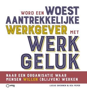 Gea Peper, Lucas Swennen Word een woest aantrekkelijke werkgever met werkgeluk -   (ISBN: 9789462158276)