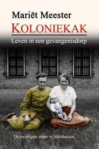 Mariët Meester Koloniekak, leven in een gevangenisdorp -   (ISBN: 9789065091901)