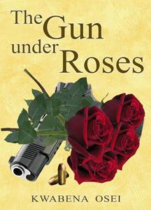 Joseph Kwabena Osei The gun under roses -   (ISBN: 9789082394122)