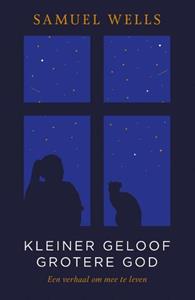 Samuel Wells Kleiner geloof grotere God -   (ISBN: 9789043539166)