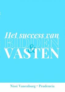 Nissi Vanenburg-Prudencia Het Succes Van Bidden En Vasten -   (ISBN: 9789464920383)