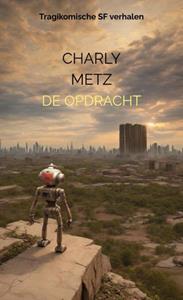Charly Metz De opdracht -   (ISBN: 9789403708027)