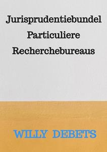 Willy Debets Jurisprudentiebundel Particuliere Recherchebureaus -   (ISBN: 9789464923087)