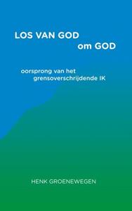 Henk Groenewegen Los van God om God -   (ISBN: 9789464920918)