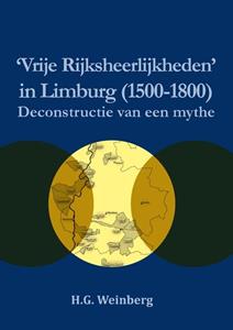 Harry Weinberg Vrije Rijksheerlijkheden in Limburg (1500-1800 -   (ISBN: 9789086665006)